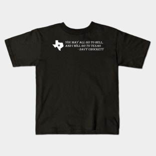 Davy Crockett- You May All Go To Hell And I Will Go To Texas Kids T-Shirt